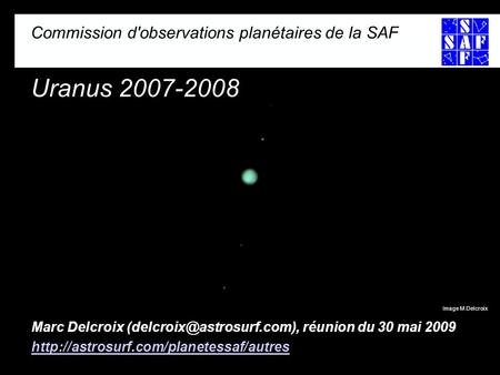 Commission d'observations planétaires de la SAF Uranus 2007-2008 Marc Delcroix réunion du 30 mai 2009