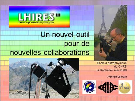 Un nouvel outil pour de nouvelles collaborations École dastrophysique du CNRS La Rochelle - mai 2006 François Cochard.