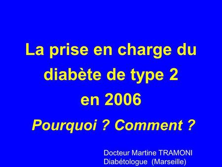 La prise en charge du diabète de type 2 en 2006 Pourquoi ? Comment ?