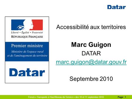 Forum « Transports à Haut Niveau de Service » des 10 et 11 septembre 2010Page : 1 Accessibilité aux territoires Marc Guigon DATAR