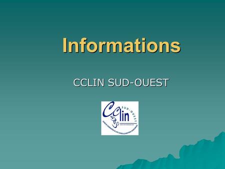 Informations CCLIN SUD-OUEST.