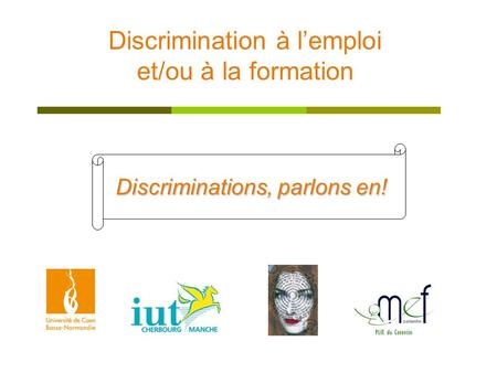 Discrimination à lemploi et/ou à la formation Discriminations, parlons en!