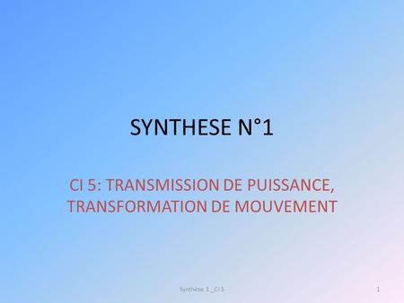 CI 5: TRANSMISSION DE PUISSANCE, TRANSFORMATION DE MOUVEMENT