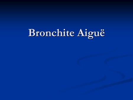 Bronchite Aiguë.