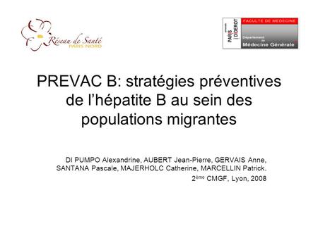 PREVAC B: stratégies préventives de lhépatite B au sein des populations migrantes DI PUMPO Alexandrine, AUBERT Jean-Pierre, GERVAIS Anne, SANTANA Pascale,