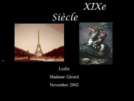 XIXe Siècle                               Leslie Madame Gérard Novembre 2002.