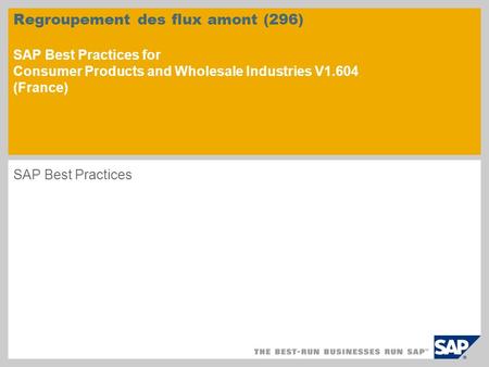 Regroupement des flux amont (296) SAP Best Practices for Consumer Products and Wholesale Industries V1.604 (France) SAP Best.