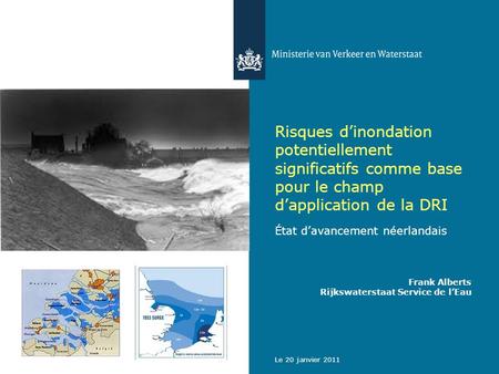 Le 20 janvier 2011 Risques dinondation potentiellement significatifs comme base pour le champ dapplication de la DRI État davancement néerlandais Frank.