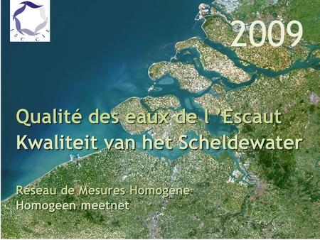 Qualité des eaux de l Escaut en 2006 Réseau de Mesures Homogène Qualité des eaux de l Escaut Kwaliteit van het Scheldewater Réseau de Mesures Homogène.