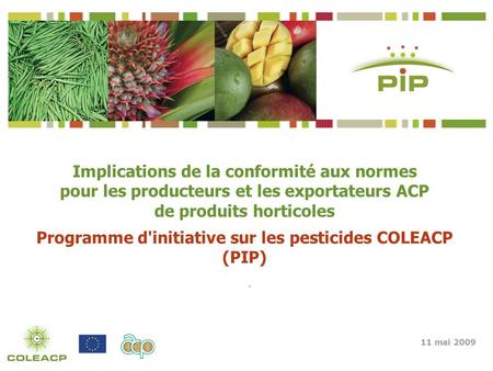 11 mai 2009. Implications de la conformité aux normes pour les producteurs et les exportateurs ACP de produits horticoles Programme d'initiative sur les.