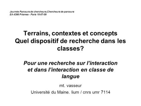 Terrains, contextes et concepts Quel dispositif de recherche dans les classes? Pour une recherche sur linteraction et dans linteraction en classe de langue.