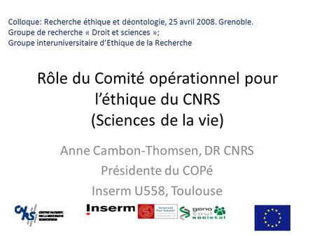 Anne Cambon-Thomsen, DR CNRS Présidente du COPé Inserm U558, Toulouse