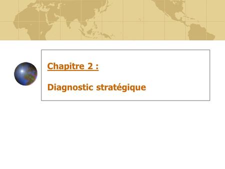 Chapitre 2 : Diagnostic stratégique