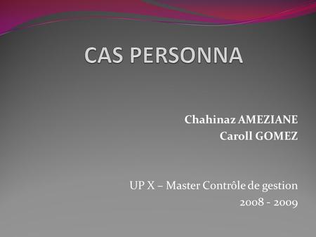 CAS PERSONNA Chahinaz AMEZIANE Caroll GOMEZ