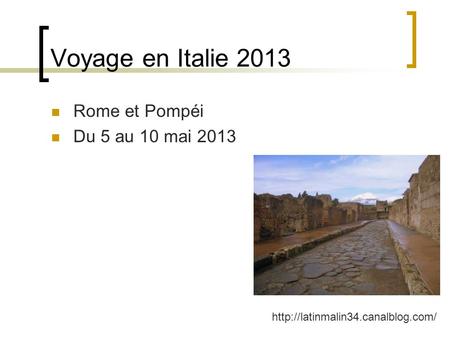 Voyage en Italie 2013 Rome et Pompéi Du 5 au 10 mai 2013