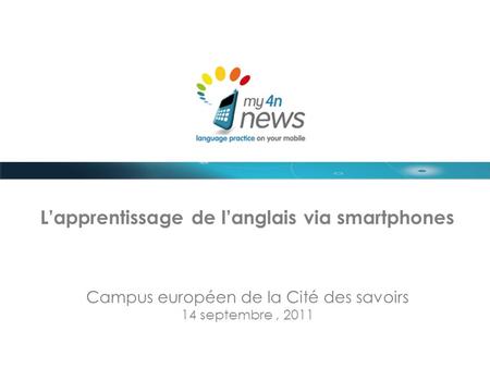 Lapprentissage de langlais via smartphones Campus européen de la Cité des savoirs 14 septembre, 2011.