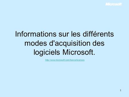 Informations sur les différents modes d'acquisition des logiciels Microsoft. http://www.microsoft.com/france/licences.