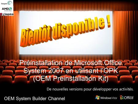 Préinstallation de Microsoft Office System 2007 en utilisant lOPK (OEM Preinstallation Kit) OEM System Builder Channel.