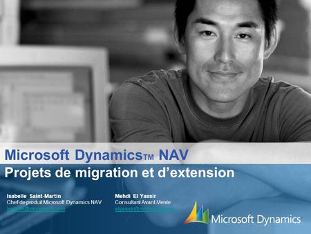Microsoft Dynamics TM NAV Isabelle Saint-Martin Mehdi El Yassir Chef de produit Microsoft Dynamics NAV Consultant Avant-Vente