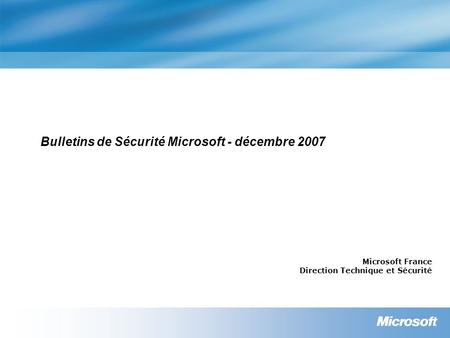 Bulletins de Sécurité Microsoft - décembre 2007