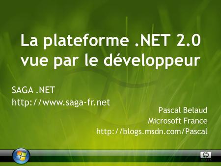La plateforme.NET 2.0 vue par le développeur Pascal Belaud Microsoft France  SAGA.NET