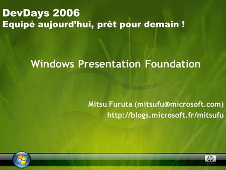 Windows Presentation Foundation Mitsu Furuta  DevDays 2006 Equipé aujourdhui, prêt pour demain.