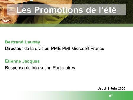 M Les Promotions de lété Bertrand Launay Directeur de la division PME-PMI Microsoft France Etienne Jacques Responsable Marketing Partenaires Jeudi 2 Juin.