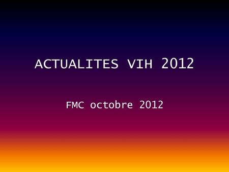 ACTUALITES VIH 2012 FMC octobre 2012.