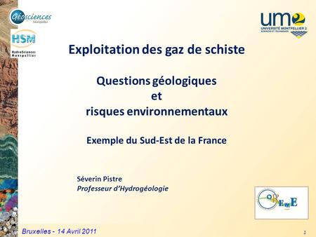Exploitation des gaz de schiste Questions géologiques et risques environnementaux Exemple du Sud-Est de la France Séverin Pistre Professeur d’Hydrogéologie.