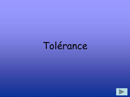 Tolérance.