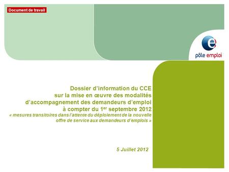 Dossier d’information du CCE sur la mise en œuvre des modalités d’accompagnement des demandeurs d’emploi à compter du 1er septembre 2012 « mesures transitoires.