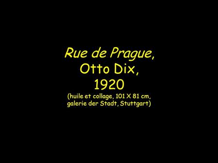 Rue de Prague, Otto Dix, 1920 (huile et collage, 101 X 81 cm, galerie der Stadt, Stuttgart)