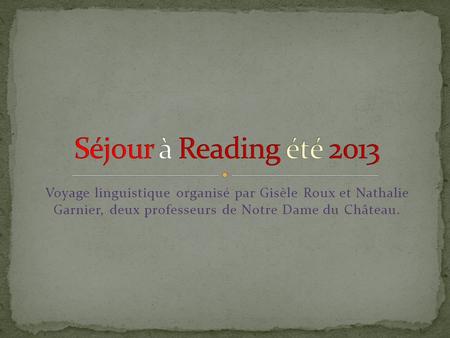 Voyage linguistique organisé par Gisèle Roux et Nathalie Garnier, deux professeurs de Notre Dame du Château.