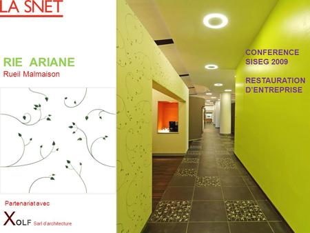 RIE ARIANE Rueil Malmaison Partenariat avec X OLF Sarl darchitecture CONFERENCE SISEG 2009 RESTAURATION DENTREPRISE.