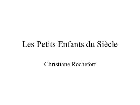 Les Petits Enfants du Siècle Christiane Rochefort.