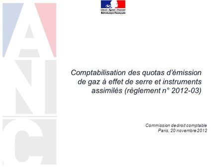 Comptabilisation des quotas d’émission de gaz à effet de serre et instruments assimilés (règlement n° 2012-03) Commission de droit comptable Paris, 20.