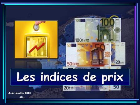 06/01/20141 Les indices de prix J-M Heneffe 2013 APLL.