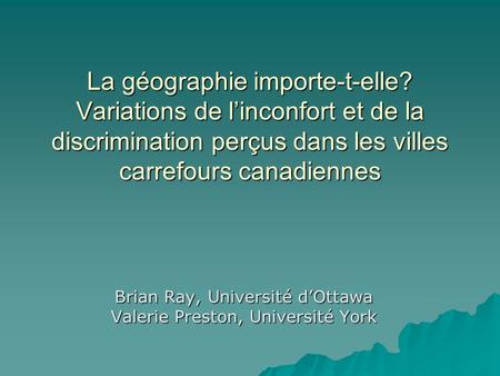 Brian Ray, Université d’Ottawa Valerie Preston, Université York