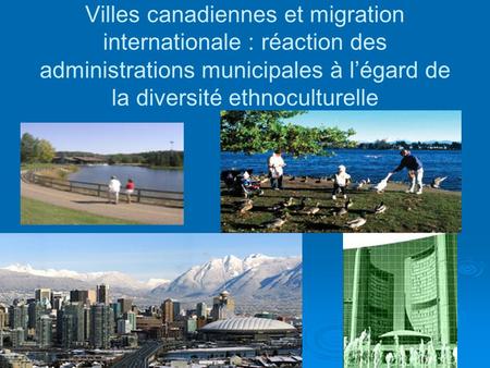 Villes canadiennes et migration internationale : réaction des administrations municipales à légard de la diversité ethnoculturelle.