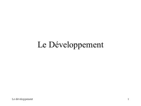 Le Développement Le développement.