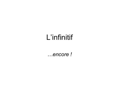 Linfinitif …encore !. Hell never admit to having been scared. Il navouera jamais avoir eu peur. He went out after eating (ou : after he ate) Il est sorti.