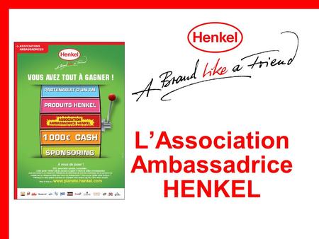 LAssociation Ambassadrice HENKEL. 2 Description du programme Mission de lAssociation Ambassadrice Faire connaître Henkel par des actions dynamiques et.