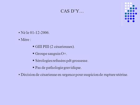 CAS D’Y… Né le Mère : GIII PIII (2 césariennes).