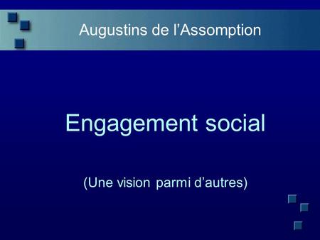 Augustins de lAssomption Engagement social (Une vision parmi dautres)