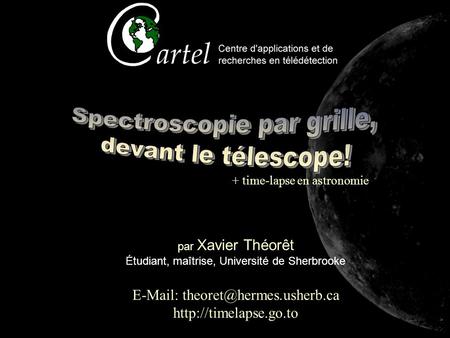 Par Xavier Théorêt Étudiant, maîtrise, Université de Sherbrooke    + time-lapse en astronomie.