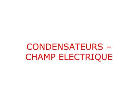 CONDENSATEURS – CHAMP ELECTRIQUE