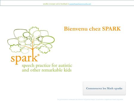 Ces présentations contiennent une sélection de Spark en français. La traduction complète sera bientôt disponible veuillez envoyer votre feedback à