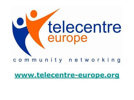 Www.telecentre-europe.org. Telecentre-Europe, cest quoi ? Telecentre Europe est un réseau inclusif et dynamique qui augmente limpact et lefficience des.