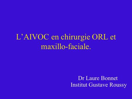 L’AIVOC en chirurgie ORL et maxillo-faciale.