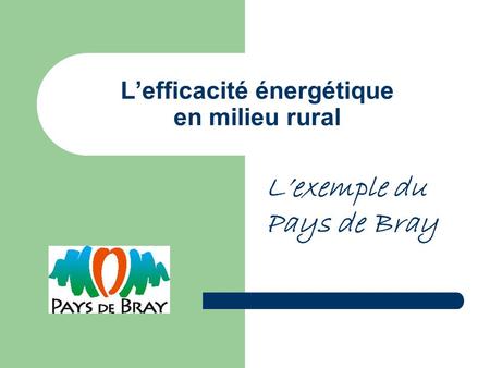 Lefficacité énergétique en milieu rural Lexemple du Pays de Bray.
